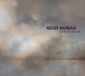 Régis HUIBAN – Le Train Birinik